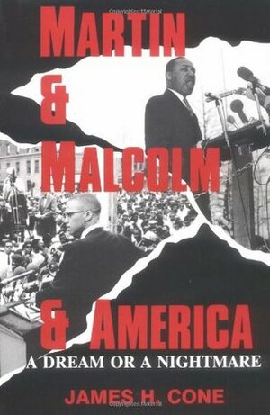Martin and Malcolm and America: A Dream or a Nightmare? by James H. Cone