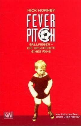 Fever Pitch: Ballfieber - Die Geschichte eines Fans by Nick Hornby