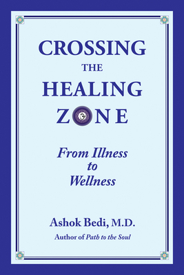 Crossing the Healing Zone: From Illness to Wellness by Ashok Bedi