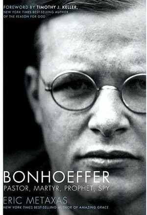 Bonhoeffer: Pastor, Martyr, Prophet, Spy by Eric Metaxas