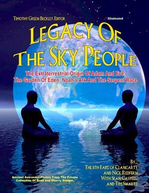 Legacy of the Sky People: The Extraterrestrial Origin of Adam and Eve; The Garden of Eden; Noah's Ark and the Serpent Race by Nick Redfern, Sean Casteel, Tim Swartz