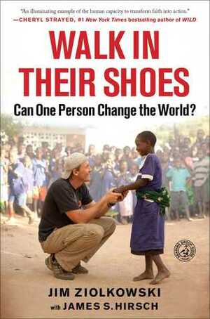 Walk in Their Shoes: Can One Person Change the World? by James S. Hirsch, Jim Ziolkowski