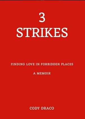 Three Strikes:  Finding Love in Forbidden Places  by Cody Draco