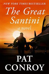 The Great Santini: A Novel by Pat Conroy, Pat Conroy