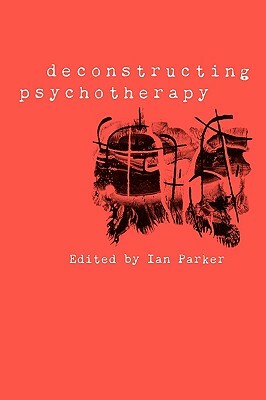 Deconstructing Psychotherapy by David Harper