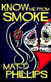 Know Me From Smoke by Matt Phillips