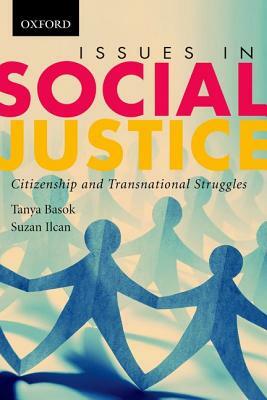 Issues in Social Justice: Citizenship and Transnational Struggles by Tanya Basok, Suzan Ilcan