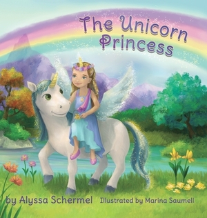 The Unicorn Princess by Alyssa Schermel