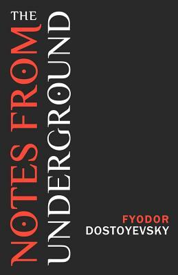 Notes from the Underground by Fyodor Dostoevsky