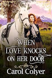 When Love Knocks on her Door by Carol Colyer, Carol Colyer