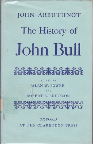 The History of John Bull by John Arbuthnot, Robert A. Erickson, Alan W. Bower
