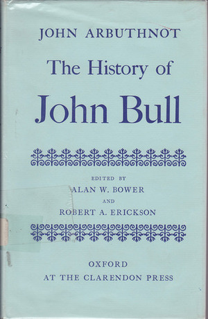 The History of John Bull by Robert A. Erickson, John Arbuthnot, Alan W. Bower