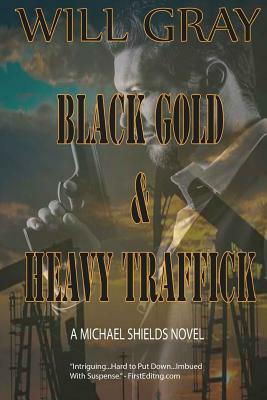 Black Gold & Heavy Traffick: A Michael Shields Thriller by Will Gray