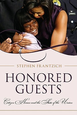 Honored Guests: Citizen Heroes and the State of the Union by Stephen Frantzich
