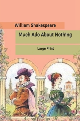 Much Ado About Nothing: Large Print by William Shakespeare