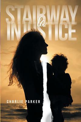 Stairway to Injustice by Charlie Parker
