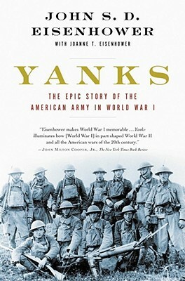 Yanks: The Epic Story of the American Army in World War I by John S. D. Eisenhower