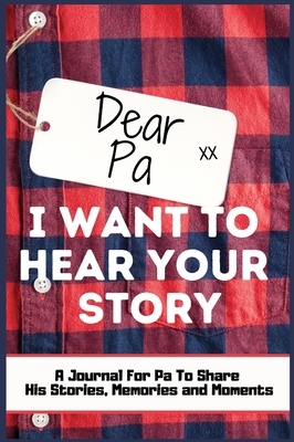 Dear Pa. I Want To Hear Your Story: A Guided Memory Journal to Share The Stories, Memories and Moments That Have Shaped Pa's Life - 7 x 10 inch Hardba by The Life Graduate Publishing Group