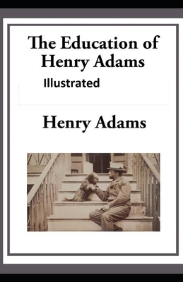 The Education of Henry Adams Illustrated by Henry Adams