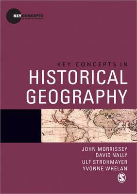 Key Concepts in Historical Geography by John Morrissey, Ulf Strohmayer, David Nally