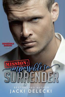 Mission: Impossible to Surrender by Jacki Delecki