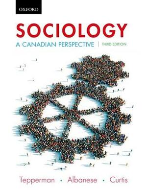Sociology: A Canadian Perspective, Third Edition by Patrizia Albanese, Jim Curtis, Lorne Tepperman