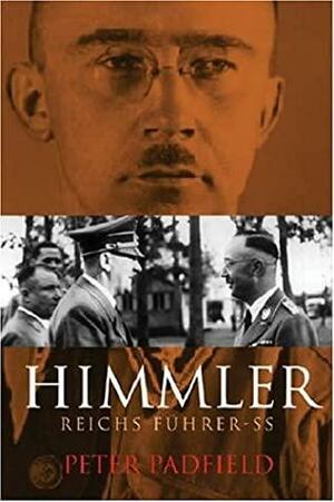 Himmler: Reichs Fuhrer-SS by Peter Padfield