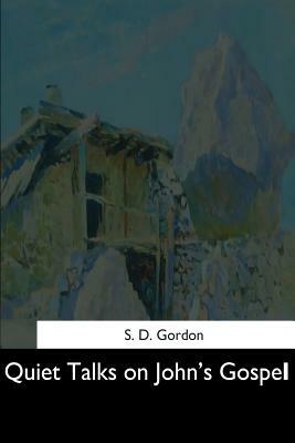 Quiet Talks on John's Gospel by S. D. Gordon