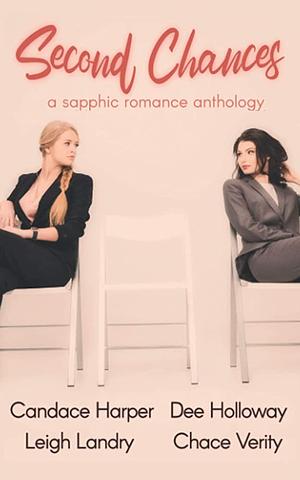 Second Chances: A Sapphic Romance Anthology by Chace Verity, Leigh Landry, Candace Harper, Dee Holloway