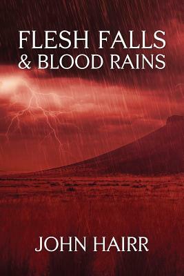 Flesh Falls & Blood Rains by John Hairr