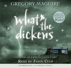 What-The-Dickens - Audio Library Edition by Gregory Maguire
