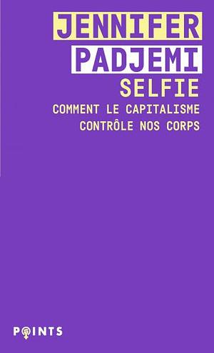 Selfie: Comment le capitalisme contrôle nos corps by Jennifer Padjemi