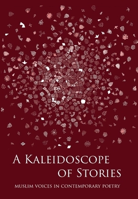 A Kaleidoscope of Stories: Muslim Voices in Contemporary Poetry by 