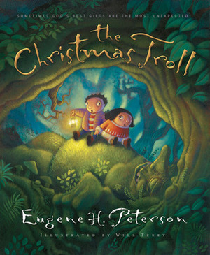 The Christmas Troll: Sometimes God's Best Gifts Are the Most Unexpected by Eugene H. Peterson