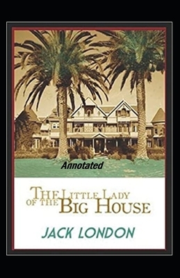 The Little Lady of the Big House Annotated by Jack London