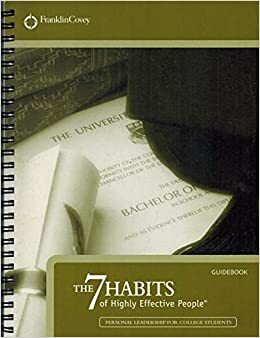 The 7 Habits of Highly Effective People Guidebook: Personal Leadership For College Students by Franklin Covey