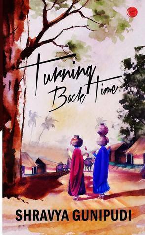 Turning Back Time by Shravya Gunipudi
