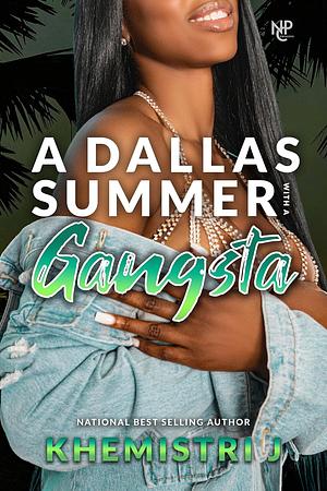 A Dallas Summer with A Gangsta by Khemistri J.