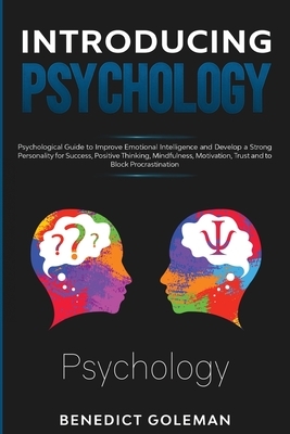 Introducing Psychology: Psychological Guide to Improve Emotional Intelligence and Develop a Strong Personality for Success, Positive Thinking, by Benedict Goleman