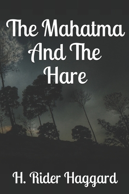 The Mahatma And The Hare by H. Rider Haggard