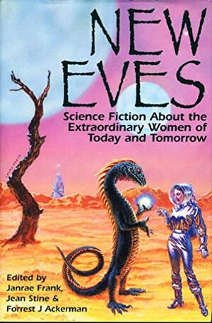 New Eves: Science Fiction about the Extraordinary Women of Today and Tomorrow by Forrest J. Ackerman, Janrae Frank, Jean Marie Stine