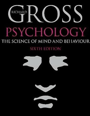 Psychology: The Science Of Mind And Behaviour by Richard Gross