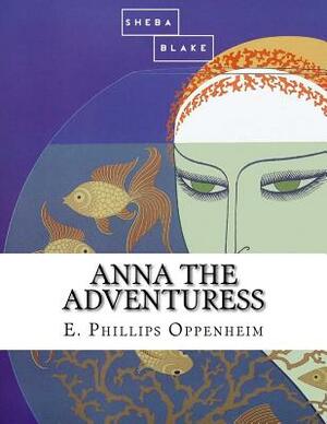 Anna the Adventuress by Sheba Blake, Edward Phillips Oppenheim