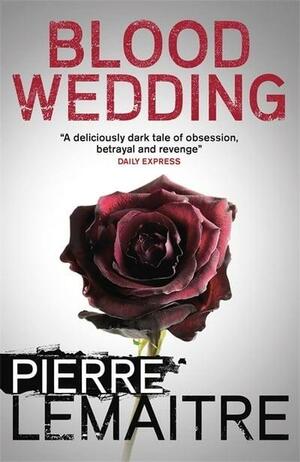 Blood Wedding by Pierre Lemaitre