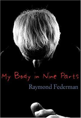 My Body In Nine Parts: With Three Supplements & Illustrations by Raymond Federman, Steve Murez