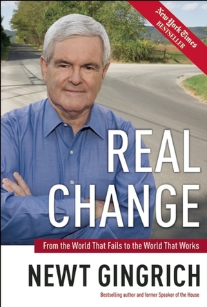 Real Change: From the World That Fails to the World That Works by Rick Tyler, Newt Gingrich, Vince Haley