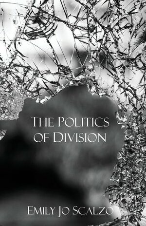 The Politics of Division by Emily Jo Scalzo