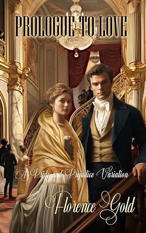 Prologue to Love: A Pride and Prejudice Variation by Florence Gold, Florence Gold, Jo Abbott