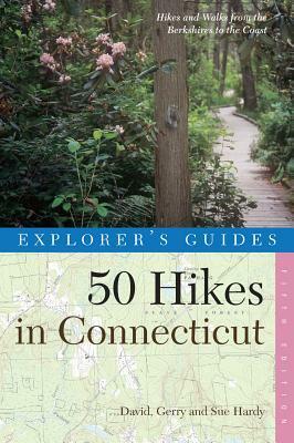 Explorer's Guide 50 Hikes in Connecticut: Hikes and Walks from the Berkshires to the Coast by David Hardy