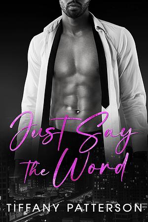Just Say The Word by Tiffany Patterson